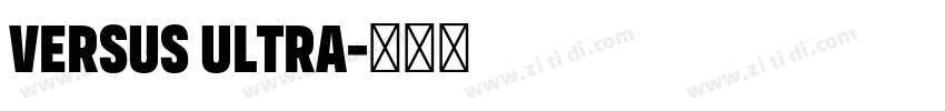 Versus Ultra字体转换 Versus Ultra字体转换